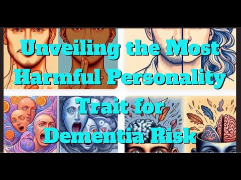 Unveiling the Most Harmful Personality Trait for Dementia Risk: Strategies for Cultivating the Best [Video]