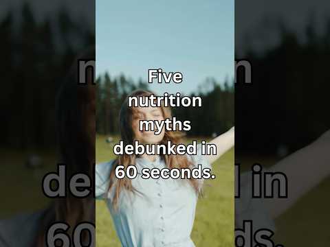 Nutrition Facts: 5 Myths Debunked in 60 Seconds [Video]