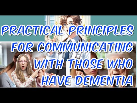 Practical Principles for Communicating with Those who have Dementia [Video]