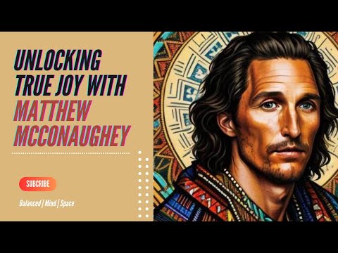 Unlocking True Joy with Matthew McConaughey [Video]