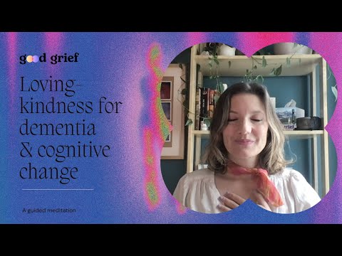 Loving-kindness for dementia and cognitive change, a guided meditation [Video]
