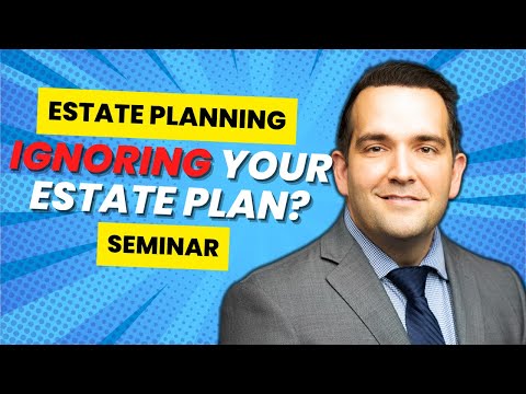 Ignoring Your Estate Plan?: Estate Planning Seminar [Video]