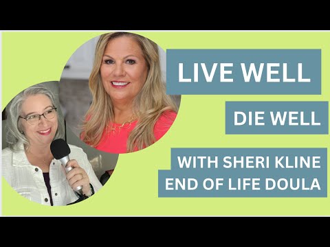 Normalizing the End of Life Conversation with Sheri Kline, ARNP, End of Life Doula [Video]