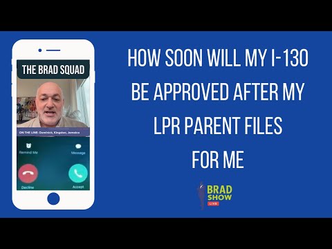 How Soon Will My I-130 Be Approved After My LPR Parent Files For Me [Video]