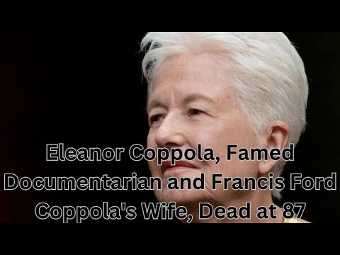Eleanor Coppola, Famed Documentarian and Francis Ford Coppola’s Wife, Dead at 87 [Video]