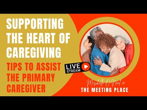 Supporting the Heart of Caregiving: Tips to Assist the Primary Caregiver [Video]