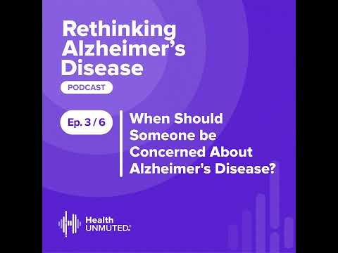 Ep 3: When Should Someone be Concerned about Alzheimer’s Disease? [Video]