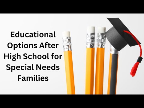 Educational Options After High School for Special Needs Families [Video]