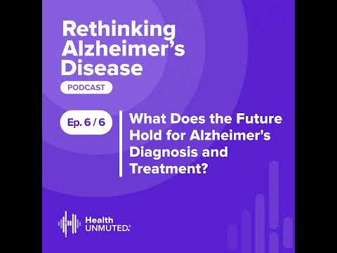 Ep 6: What Does the Future Hold for Alzheimer’s Diagnosis and Treatment? [Video]