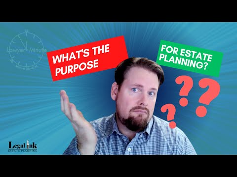 The Lawyer Minute: What’s The Purpose For Estate Planning? [Video]