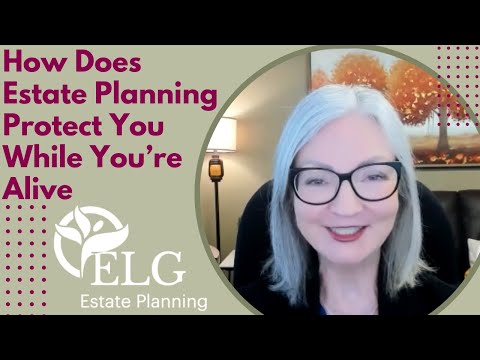How Does Estate Planning Protect You While You’re Alive? [Video]