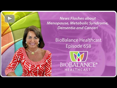 News Flashes about Menopause, Metabolic Syndrome, Dementia and Cancer! [Video]