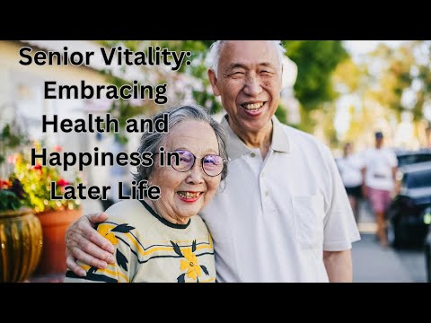 Senior Vitality:  Embracing Health and Happiness in Later Life [Video]