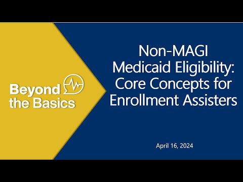 Non MAGI Medicaid Eligibility: Core Concepts for Enrollment Assisters [Video]