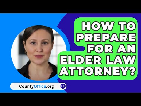 How To Prepare For An Elder Law Attorney? – CountyOffice.org [Video]