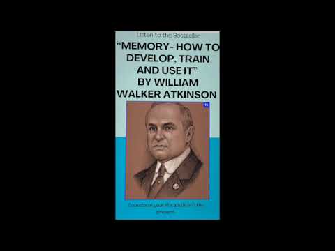 MEMORY – HOW TO DEVELOP, TRAIN AND USE IT BY WILLIAM WALKER ATKINSON AUDIO BOOK [Video]