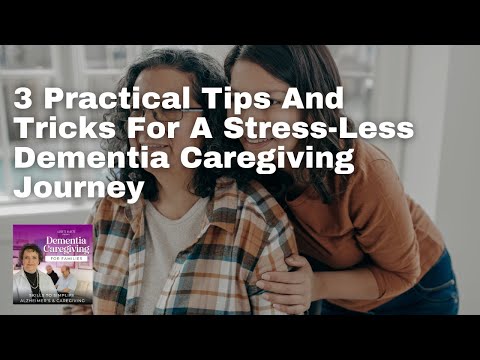 3 Practical Tips And Tricks For A Stress-Less Dementia Caregiving Journey [Video]
