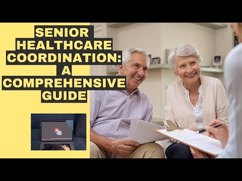 Senior Healthcare Coordination: A Comprehensive Guide [Video]