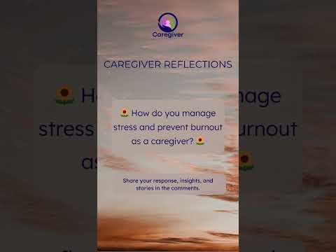 🌻 How do you manage stress and prevent burnout as a caregiver?  🌻 [Video]