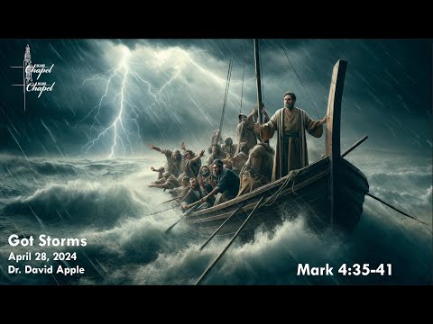 Got Storms – Big Canoe Chapel Sermon – Dr. David Apple – April 28, 2024 [Video]