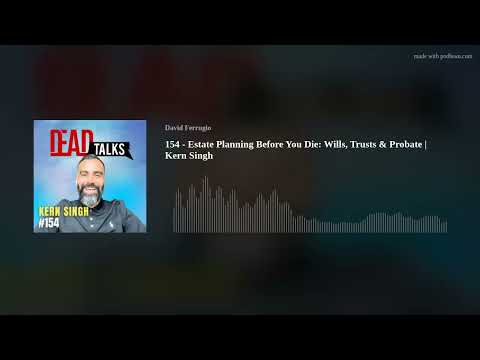 154 – Estate Planning Before You Die: Wills, Trusts & Probate | Kern Singh [Video]