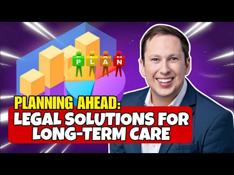 Planning Ahead: Legal Solutions For Long-Term Care [Video]