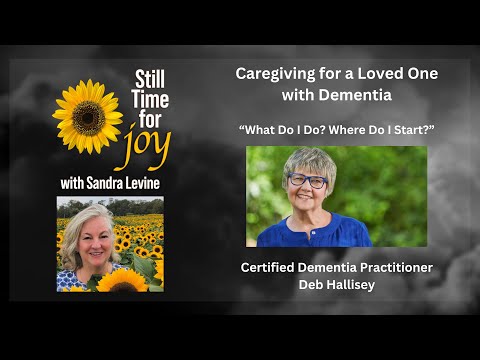 Caregiving for a Loved One with Dementia – Deb Hallisey on Still Time for Joy with Sandra Levine [Video]