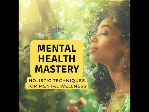 Mental Health Mastery – Holistic Techniques for Mental Wellness [Video]