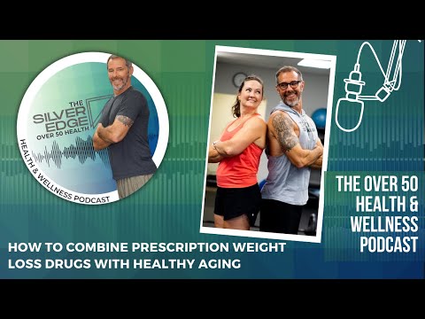 How to Combine Prescription Weight Loss Drugs with Healthy Aging [Video]