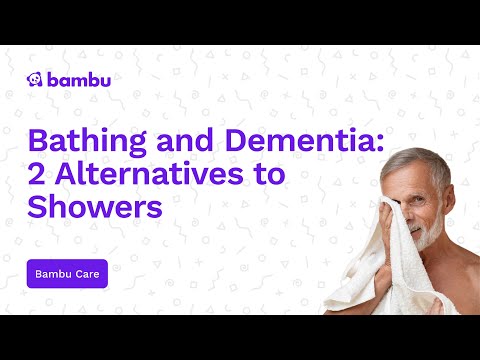 Bathing and Dementia: 2 Alternatives to Showers [Video]