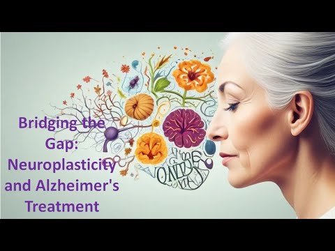 Bridging the Gap Neuroplasticity and Alzheimer’s Treatment [Video]