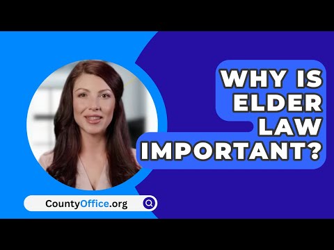 Why Is Elder Law Important? – CountyOffice.org [Video]