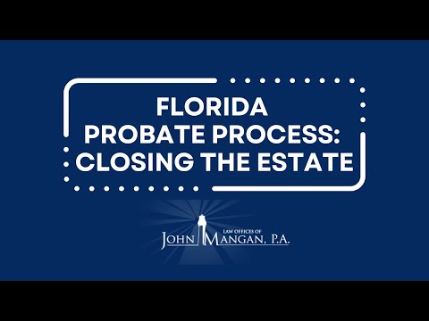 Florida Probate Process – Closing the Probate Estate [Video]