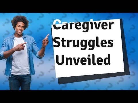 What is the main struggle of a caregiver? [Video]
