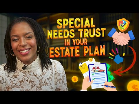 Using Special Needs Trust as Apart of Your Estate Plan [Video]