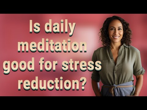 Is daily meditation good for stress reduction? [Video]