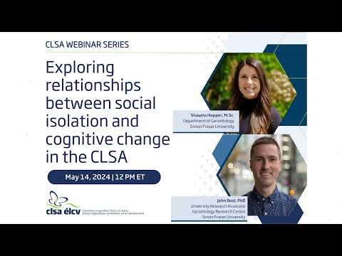 Exploring relationships between social isolation and cognitive change in the CLSA [Video]