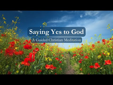 Saying “Yes” to God // A 10 Minute Guided Christian Meditation [Video]