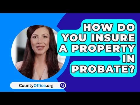 How Do You Insure A Property In Probate? – CountyOffice.org [Video]