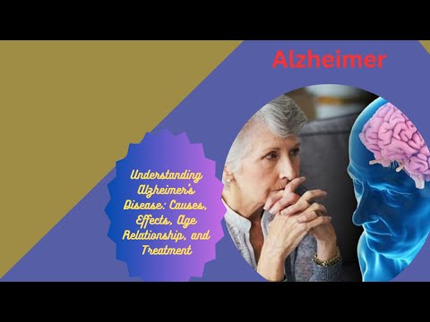 Alzheimer: Causes, Effects, Age Relationship, and Treatment [Video]