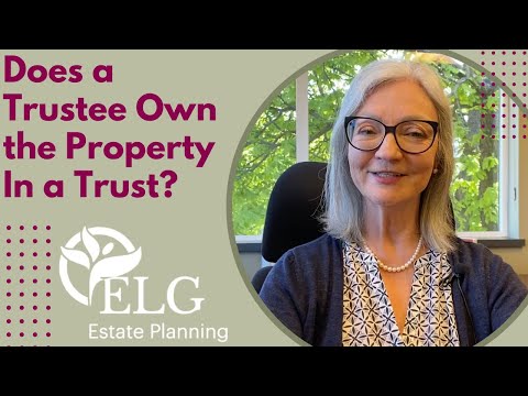 Does a Trustee Own the Property in a Trust? [Video]
