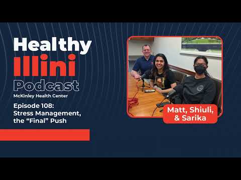 Healthy Illini Podcast – Ep108  “Stress Management, the “Final” Push” [Video]