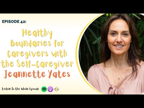 EP 42: Healthy Boundaries for Caregivers with the Self-Caregiver Jeannette Yates [Video]