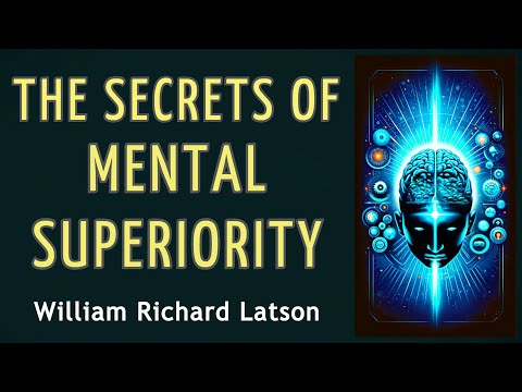 THE SECRETS OF MENTAL SUPERIORITY – William Richard Latson – AUDIOBOOK [Video]