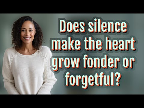 Does silence make the heart grow fonder or forgetful? [Video]