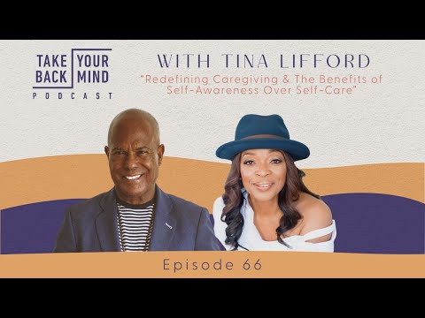 Redefining Caregiving & The Benefits of Self-Awareness Over Self-Care with Tina Lifford [Video]