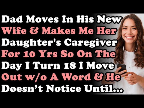 Dad Moves In His New Wife Makes Me Her Kid’s Caregiver So On The Day I Turn 18 I Pack Up Leave [Video]