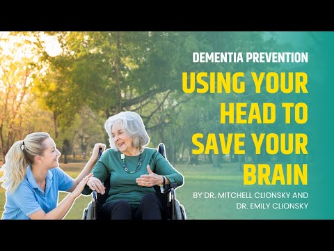 Dementia Prevention Using Your Head To Save Your Brain by Dr. Mitchell and Dr. Emily Clionsky [Video]