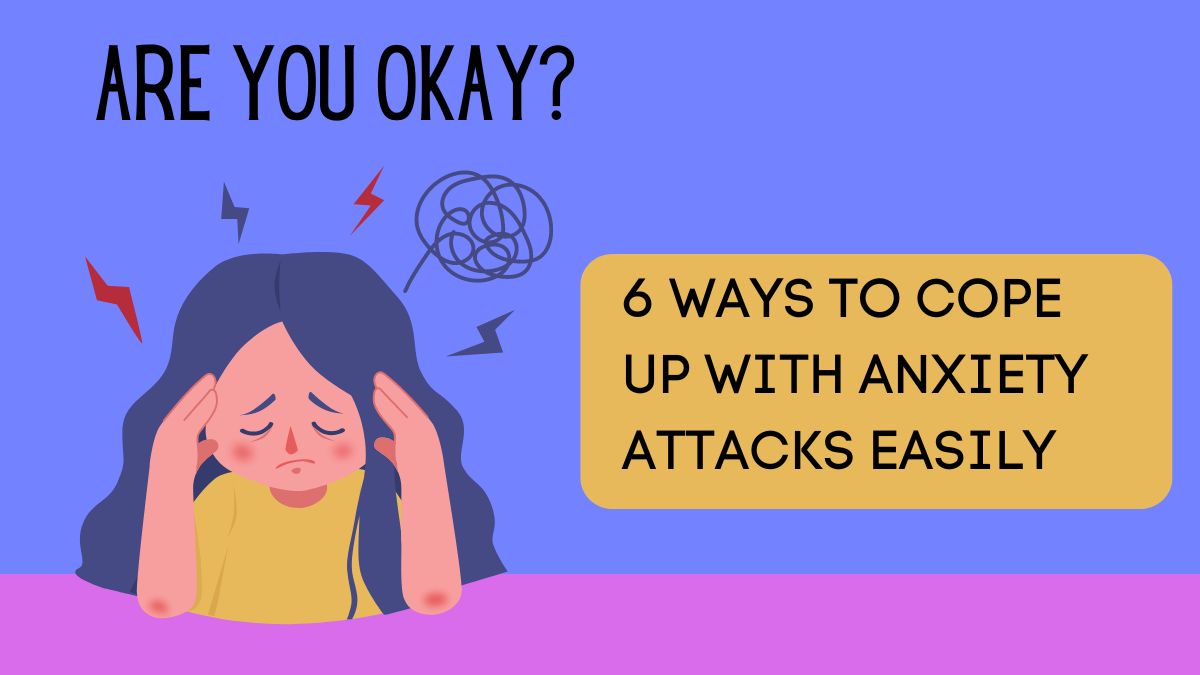6 Ways To Cope Up With Anxiety Attacks Easily [Video]