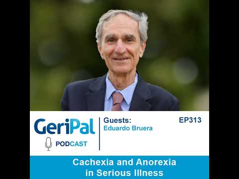 Cachexia and Anorexia in Serious Illness: A Podcast with Eduardo Bruera [Video]